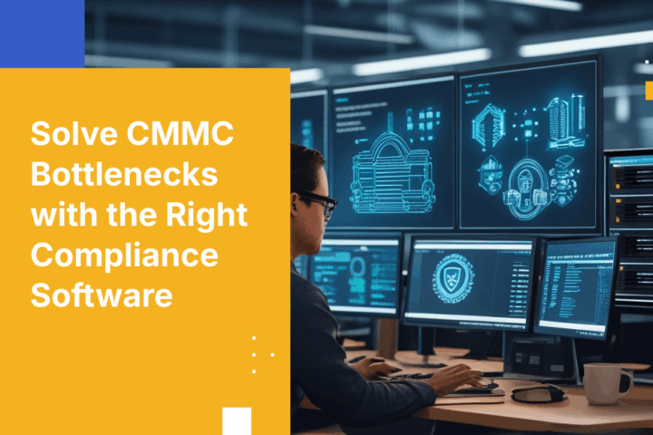 How to Overcome CMMC Compliance Bottlenecks with the Right Security Software