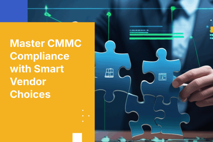 Overcome CMMC Compliance Challenges with the Right Security Vendor