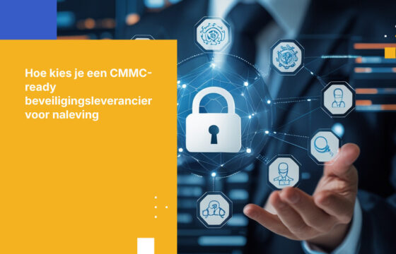 Waarop letten bij het selecteren van een CMMC‑geschikte beveiligingsleverancier
