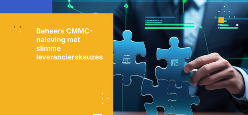 Overwin CMMC-nalevingsuitdagingen met de juiste beveiligingsleverancier