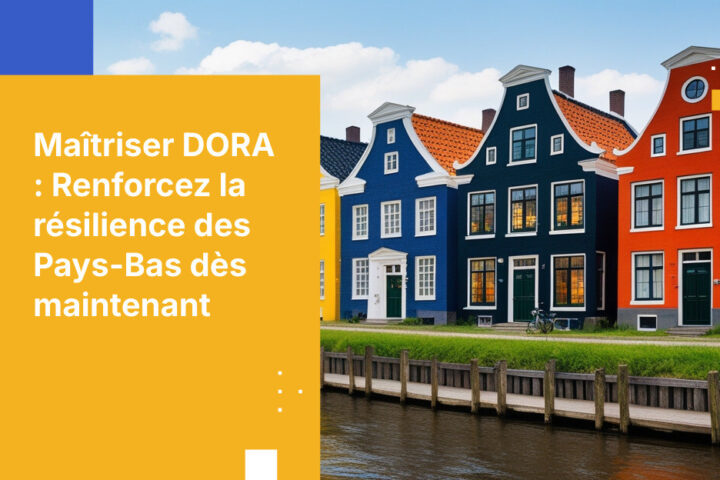 Comment les institutions financières néerlandaises sont conformes aux exigences de résilience opérationnelle de DORA