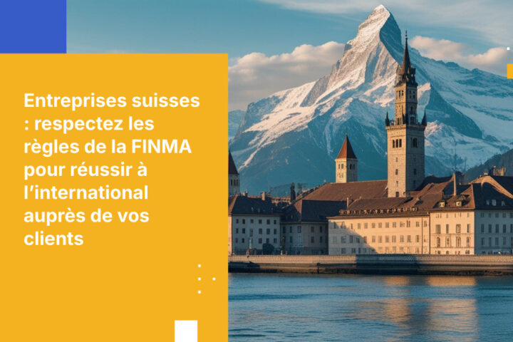 Comment les entreprises suisses de services financiers peuvent répondre aux exigences de la FINMA tout en servant des clients internationaux