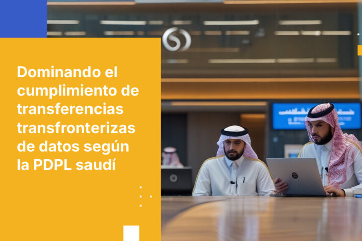 Cómo los bancos saudíes cumplen con los requisitos de transferencia transfronteriza de datos de la PDPL