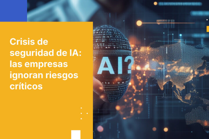 Las empresas avanzan a ciegas hacia la crisis de seguridad de la IA (y los datos lo demuestran)