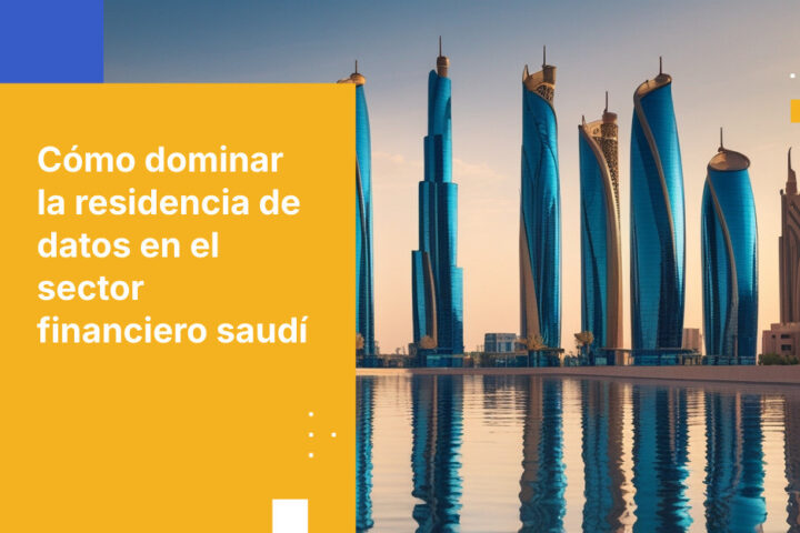Requisitos de residencia de datos para instituciones financieras saudíes: una guía integral de cumplimiento y seguridad
