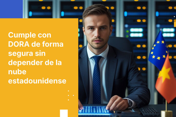 Cómo lograr resiliencia operativa conforme a DORA sin depender de proveedores de nube estadounidenses