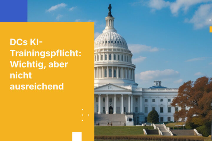 DC verpflichtet alle Regierungsmitarbeitenden zu verantwortungsbewusster KI-Schulung. Warum das notwendig ist – und warum es nicht ausreicht.