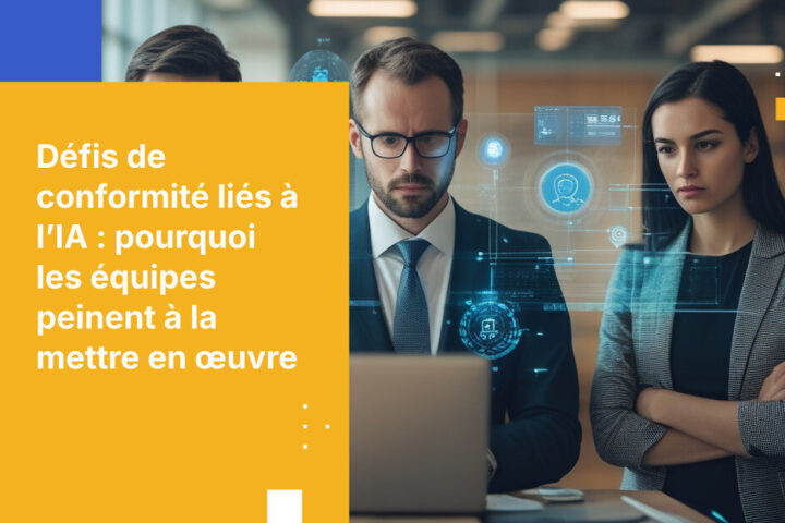 Les équipes en charge de la conformité croulent sous la pression de l’IA—et la plupart des organisations ne sont pas prêtes à leur venir en aide