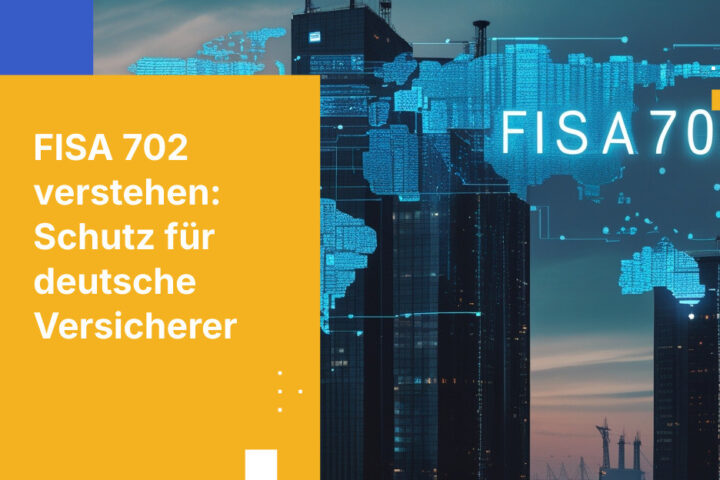 Wie deutsche Versicherer Kundendaten vor FISA-702-Überwachung schützen
