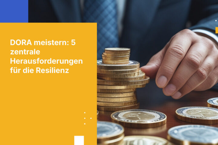 Top 5 Herausforderungen für Banken bei der operativen Resilienz unter DORA