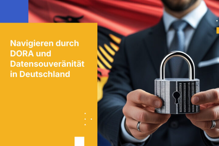Wie deutsche Banken mit Datensouveränität DORA-Compliance erreichen