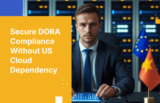 How to Achieve DORA-Compliant Operational Resilience Without US Cloud Provider Dependency