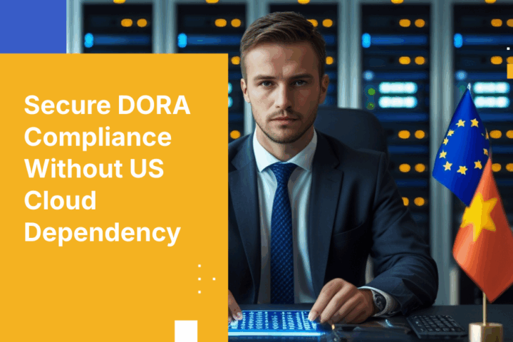 How to Achieve DORA-Compliant Operational Resilience Without US Cloud Provider Dependency