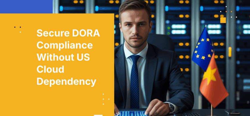 How to Achieve DORA-Compliant Operational Resilience Without US Cloud Provider Dependency