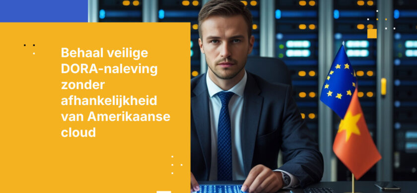 Hoe u DORA-conforme operationele weerbaarheid bereikt zonder afhankelijkheid van Amerikaanse cloudproviders