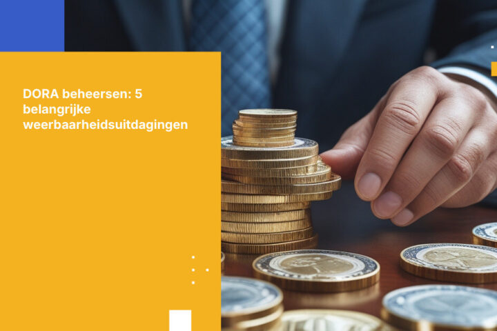 Top 5 operationele weerbaarheidsuitdagingen voor banken onder DORA