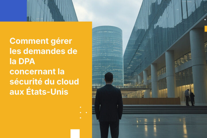 Comment répondre à une demande d'information d'une autorité de protection des données concernant vos accords avec un fournisseur cloud américain