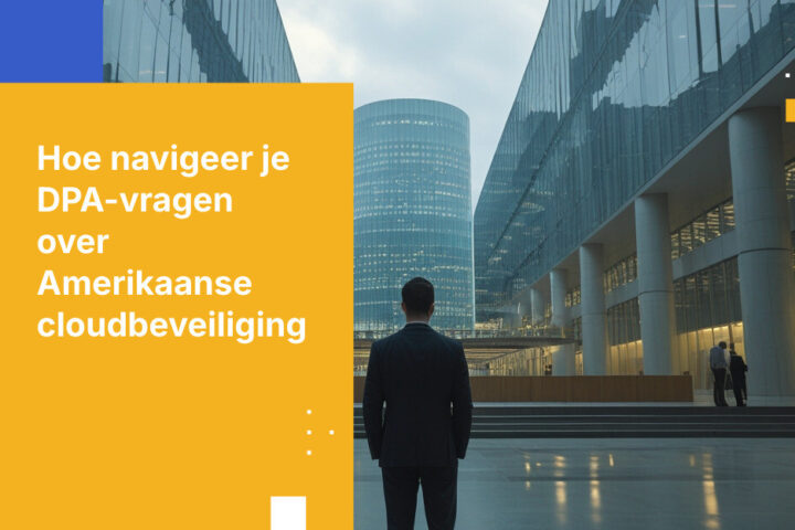 Hoe te reageren op een onderzoek van de gegevensbeschermingsautoriteit naar uw afspraken met uw Amerikaanse cloudprovider