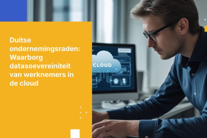 Hoe Duitse ondernemingsraden (Betriebsräte) de datasoevereiniteit van werknemers kunnen waarborgen bij cloud-inzet
