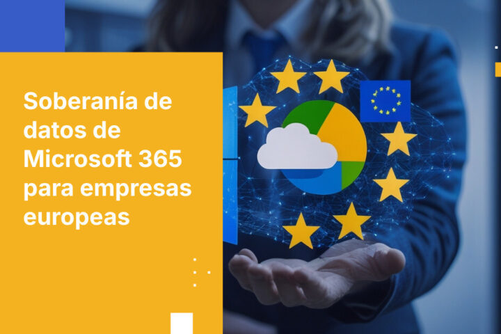Cómo las empresas europeas pueden mantener la productividad en Microsoft 365 mientras protegen datos sensibles con soberanía