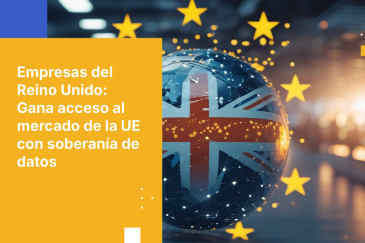 Cómo las empresas del Reino Unido que trabajan con clientes de la UE pueden mantener el acceso al mercado mediante la soberanía de datos europea