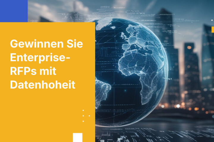 Wie europäische SaaS-Anbieter durch den Nachweis architekturbedingter Datensouveränität Enterprise-RFPs gewinnen