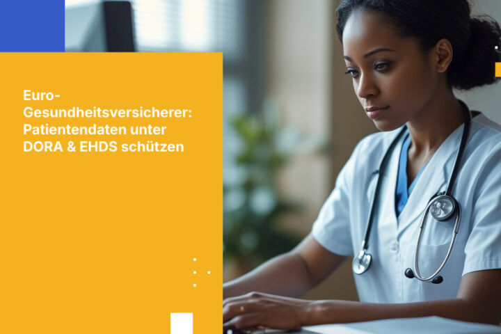 Wie europäische Krankenversicherer sensible Patientendaten unter branchenspezifischen Vorgaben schützen