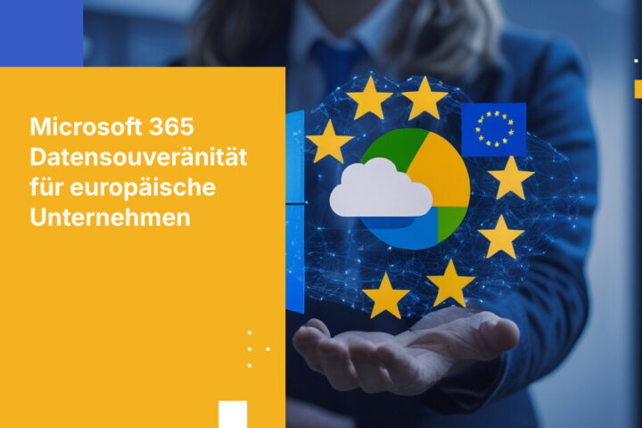 Wie europäische Unternehmen mit Datenhoheit Microsoft 365-Produktivität und Schutz sensibler Daten sichern