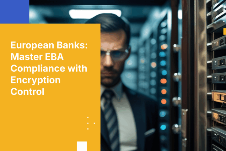 How European Banks Can Meet EBA Outsourcing Guidelines Through Customer-Controlled Encryption Keys