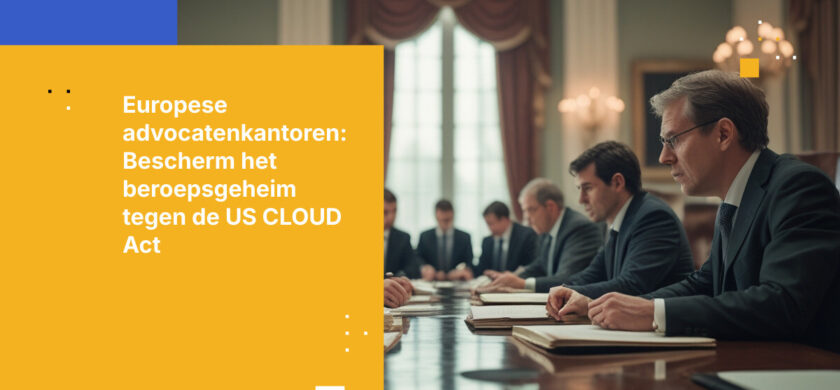 Hoe Europese advocatenkantoren het beroepsgeheim en de vertrouwelijkheid van cliënten kunnen beschermen tegen eisen van buitenlandse overheden