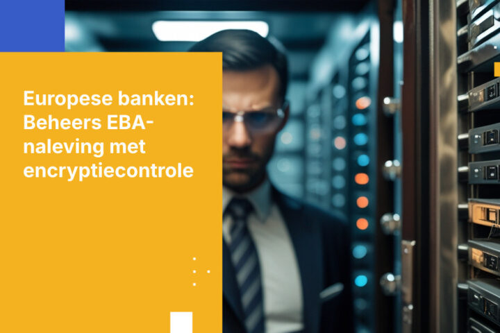 Hoe Europese banken kunnen voldoen aan de EBA-uitbestedingsrichtlijnen met klantgestuurde encryptiesleutels