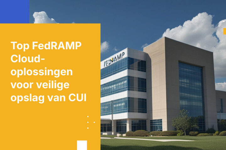 7 FedRAMP-geautoriseerde cloudplatforms voor het opslaan van CUI