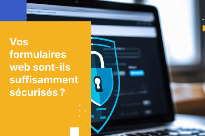 Formulaires Web sécurisés : corrigez dès maintenant votre plus grande faille de sécurité