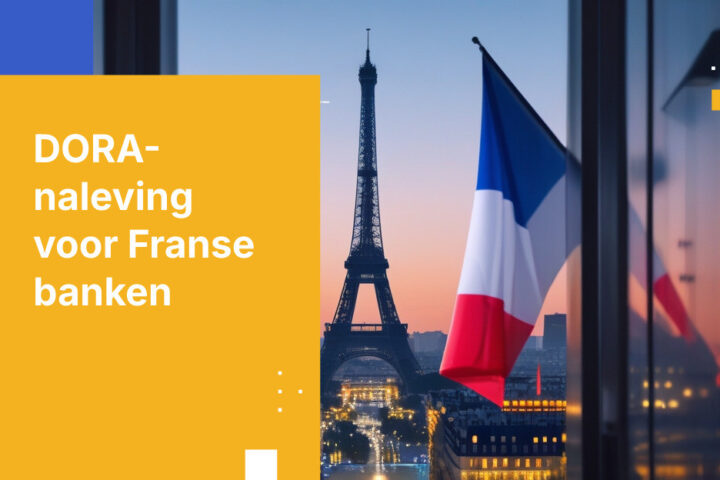 Hoe Franse banken voldoen aan de DORA-vereisten voor ICT-risicobeheer