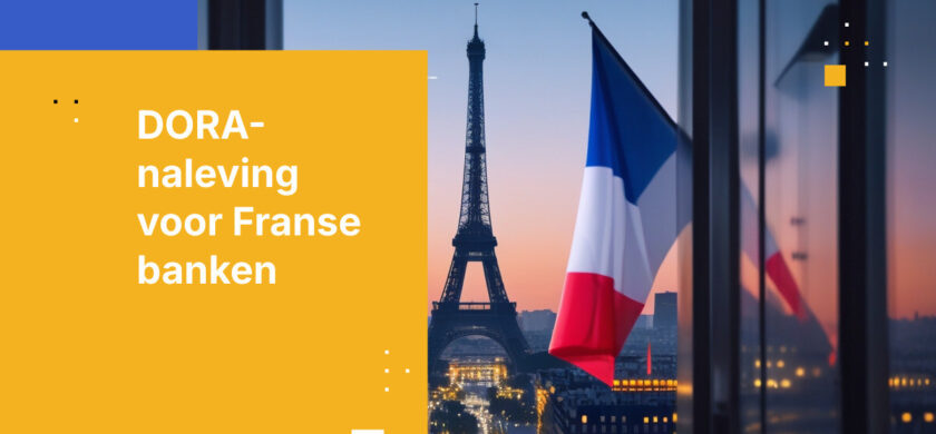 Hoe Franse banken voldoen aan de DORA-vereisten voor ICT-risicobeheer