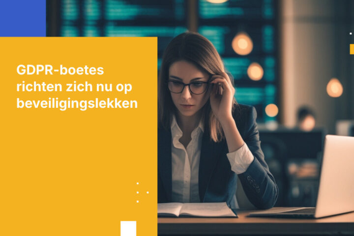 Toezichthouders op de GDPR straffen niet alleen meer bij datalekken. Ze straffen nu ook het beveiligingsniveau dat je had moeten hebben.