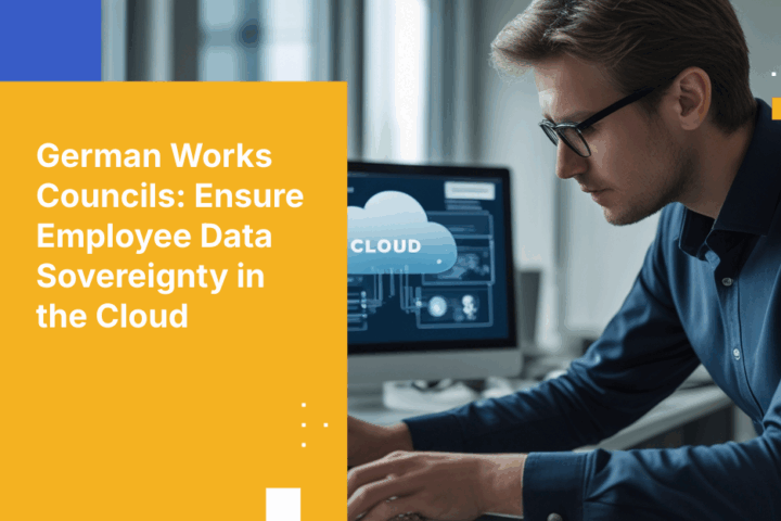 How German Works Councils (Betriebsräte) Can Ensure Employee Data Sovereignty in Cloud Deployments