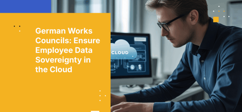 How German Works Councils (Betriebsräte) Can Ensure Employee Data Sovereignty in Cloud Deployments