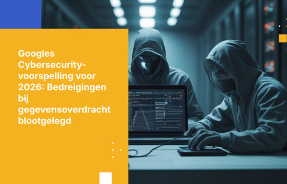 Googles Cybersecurity-voorspelling voor 2026 bevat een boodschap die niemand wil horen: uw grootste bedreigingen zijn problemen met gegevensoverdracht