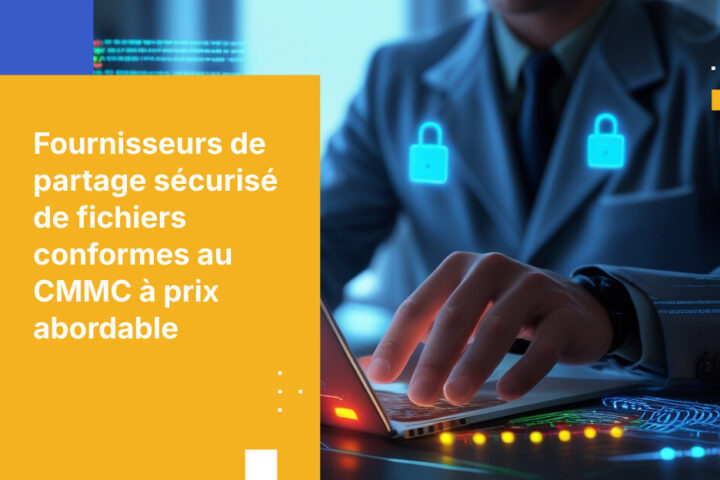 Guide à destination des dirigeants pour choisir des plateformes de partage sécurisé de fichiers abordables et conformes au CMMC