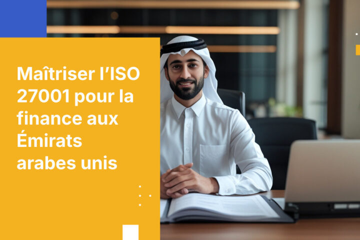 Comment les entreprises de services financiers des Émirats arabes unis obtiennent la certification ISO 27001 en 2026