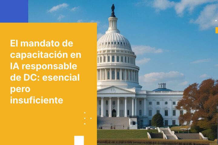 DC exige capacitación responsable en IA para cada trabajador del gobierno. Por qué es necesaria — y por qué no es suficiente.