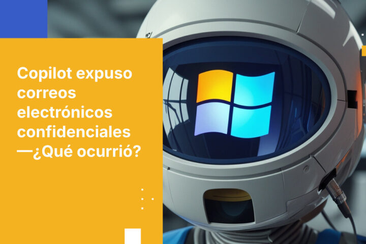 Microsoft Copilot leyó tus correos confidenciales durante semanas. Qué falló y cómo solucionarlo.