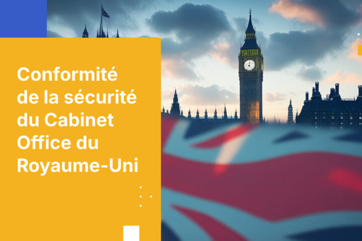 Comment répondre aux normes de sécurité du Cabinet Office pour les organisations du secteur public au Royaume-Uni