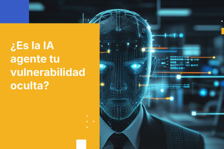 La paradoja de la seguridad en la IA agente: por qué implementar IA para defender tu organización podría convertirse en tu mayor vulnerabilidad