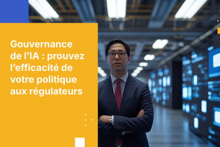 Les régulateurs ne se contentent plus de vous demander si vous avez une politique d’IA. Ils exigent désormais des preuves de son efficacité.