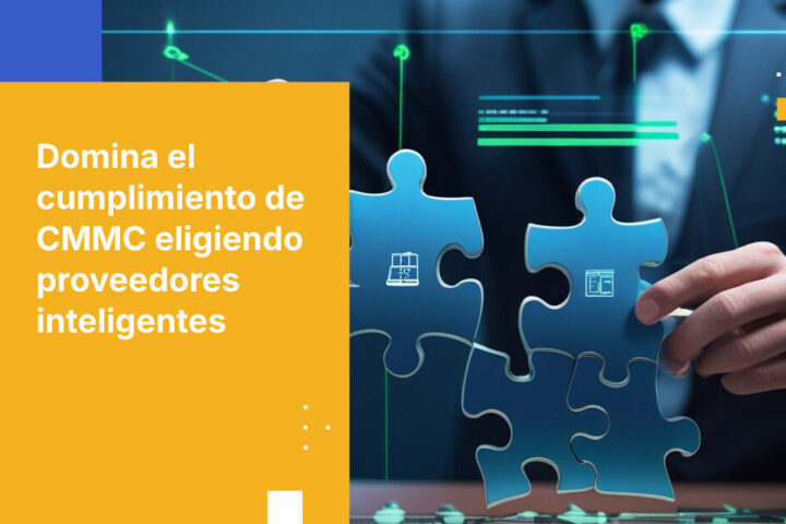Supera los retos del cumplimiento CMMC con el proveedor de seguridad adecuado