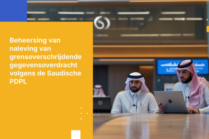 Hoe Saoedische banken voldoen aan de PDPL-vereisten voor grensoverschrijdende gegevensoverdracht