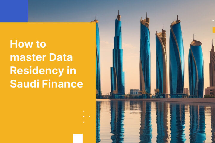 サウジアラビア金融機関向けデータレジデンシー要件：コンプライアンスとセキュリティの指針