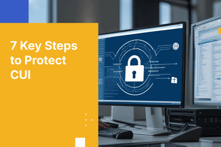 7 Proven Steps to Securely Share CUI Between Agencies and Contractors